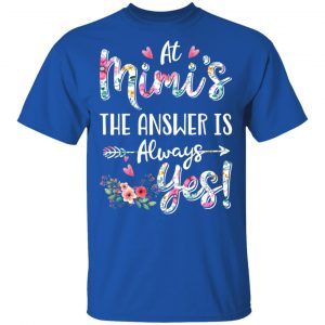 At Mimi’s The Answer Is Always Yes Floral Mother’s Day Gift T-Shirts 16