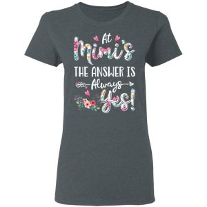 At Mimi’s The Answer Is Always Yes Floral Mother’s Day Gift T-Shirts 18