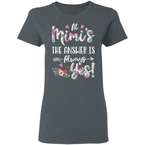 At Mimi’s The Answer Is Always Yes Floral Mother’s Day Gift T-Shirts 6