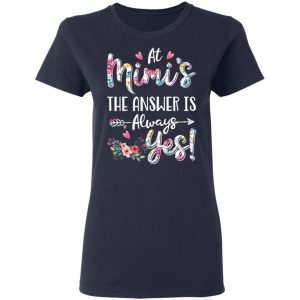 At Mimi’s The Answer Is Always Yes Floral Mother’s Day Gift T-Shirts 19
