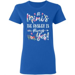 At Mimi’s The Answer Is Always Yes Floral Mother’s Day Gift T-Shirts 20