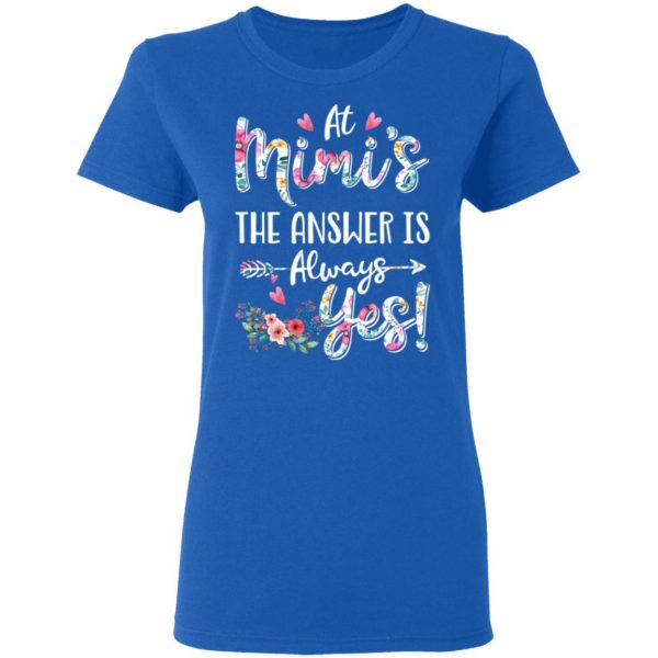 At Mimi’s The Answer Is Always Yes Floral Mother’s Day Gift T-Shirts 8