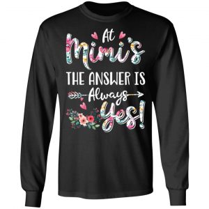 At Mimi’s The Answer Is Always Yes Floral Mother’s Day Gift T-Shirts 21