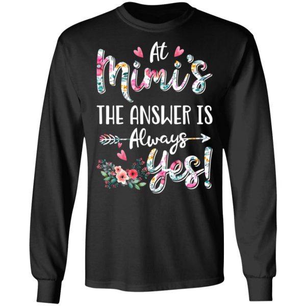 At Mimi’s The Answer Is Always Yes Floral Mother’s Day Gift T-Shirts 9