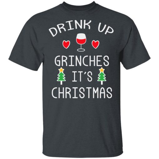 Drink Up Grinches It's Christmas T-Shirts 2