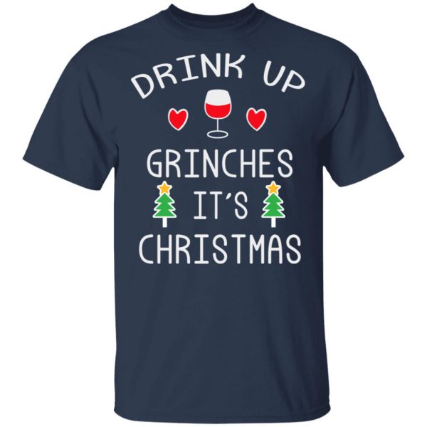 Drink Up Grinches It's Christmas T-Shirts 3