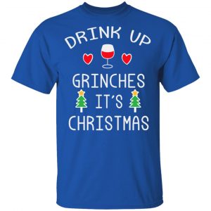 Drink Up Grinches It's Christmas T-Shirts 16