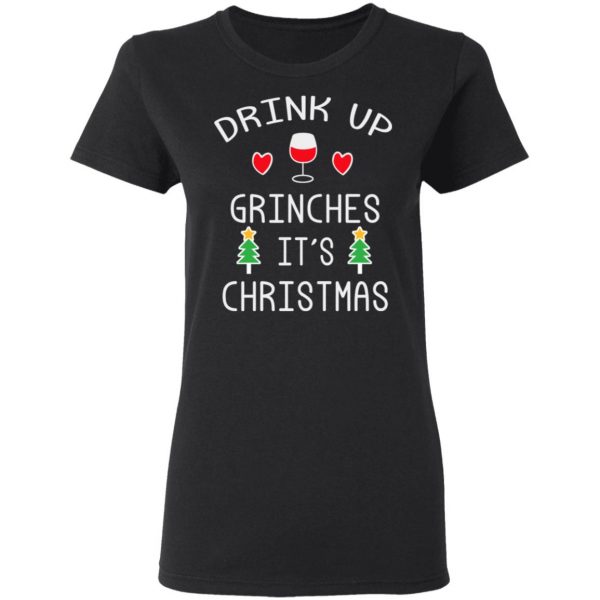 Drink Up Grinches It's Christmas T-Shirts 5