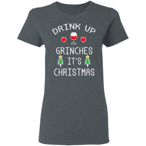 Drink Up Grinches It's Christmas T-Shirts 6