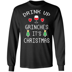 Drink Up Grinches It's Christmas T-Shirts 21