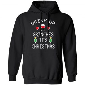 Drink Up Grinches It's Christmas T-Shirts 22