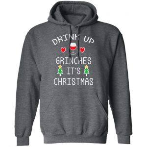 Drink Up Grinches It's Christmas T-Shirts 24