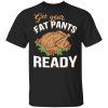 Get Your Fat Pants Ready Funny Thanksgiving T-Shirts Thanksgiving