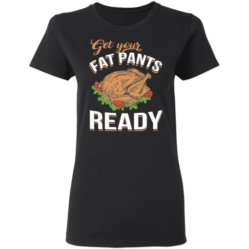 Get Your Fat Pants Ready Funny Thanksgiving T-Shirts - Image 5