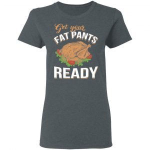 Get Your Fat Pants Ready Funny Thanksgiving T-Shirts 18