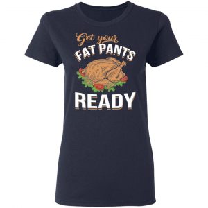 Get Your Fat Pants Ready Funny Thanksgiving T-Shirts 19