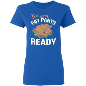 Get Your Fat Pants Ready Funny Thanksgiving T-Shirts 20