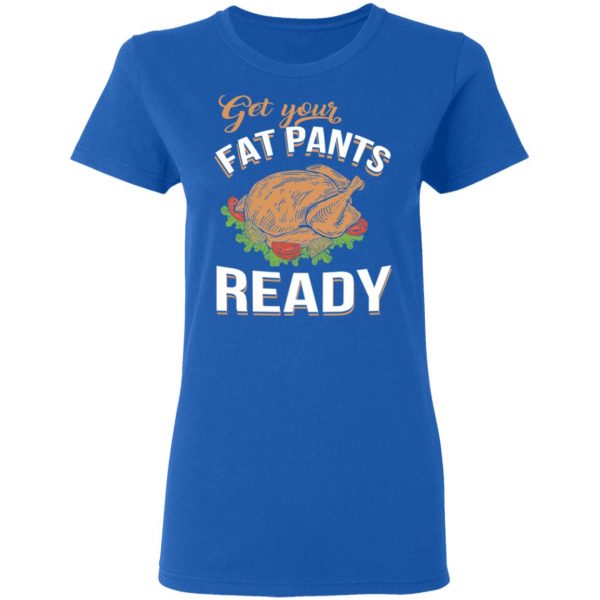 Get Your Fat Pants Ready Funny Thanksgiving T-Shirts 8