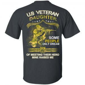 U.S Veteran Daughter Some People Only Dream Of Meeting Their Hero Mine Raised Me T-Shirts Veterans Day 2