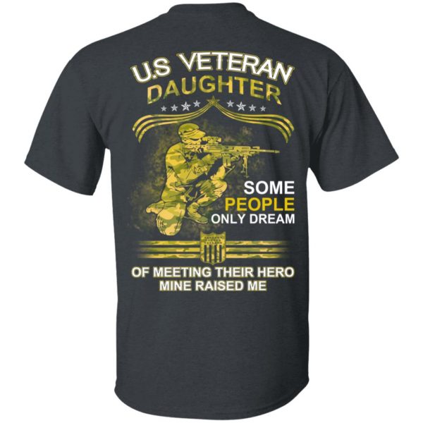 U.S Veteran Daughter Some People Only Dream Of Meeting Their Hero Mine Raised Me T-Shirts 2