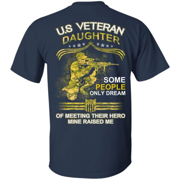 U.S Veteran Daughter Some People Only Dream Of Meeting Their Hero Mine Raised Me T-Shirts 3