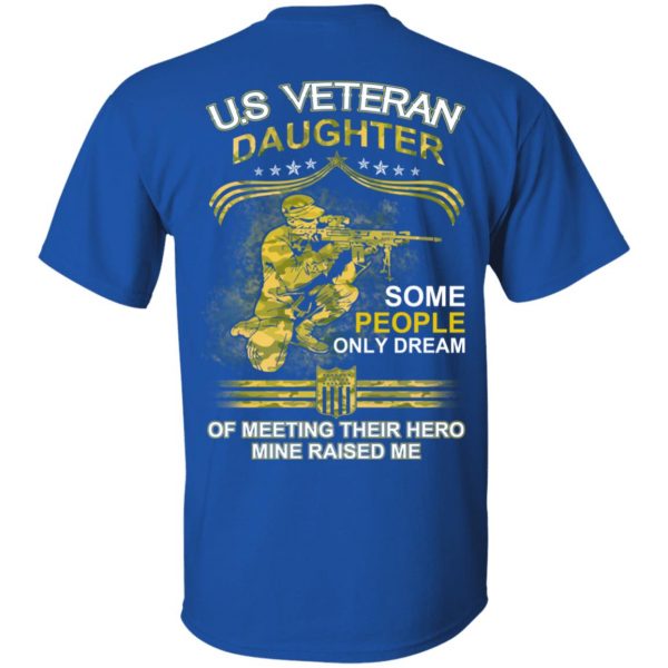 U.S Veteran Daughter Some People Only Dream Of Meeting Their Hero Mine Raised Me T-Shirts 4