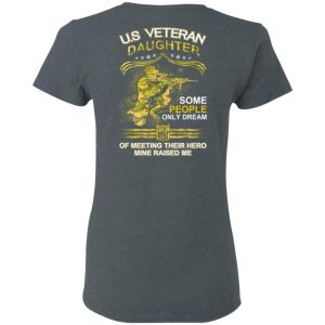U.S Veteran Daughter Some People Only Dream Of Meeting Their Hero Mine Raised Me T-Shirts 18
