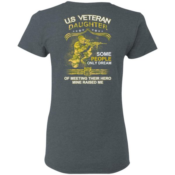 U.S Veteran Daughter Some People Only Dream Of Meeting Their Hero Mine Raised Me T-Shirts 6