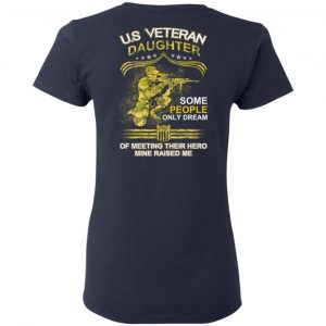 U.S Veteran Daughter Some People Only Dream Of Meeting Their Hero Mine Raised Me T-Shirts 19