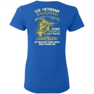 U.S Veteran Daughter Some People Only Dream Of Meeting Their Hero Mine Raised Me T-Shirts 20