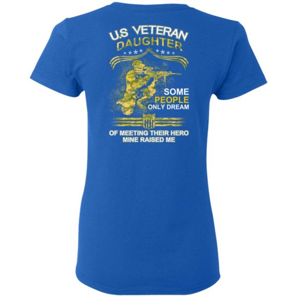 U.S Veteran Daughter Some People Only Dream Of Meeting Their Hero Mine Raised Me T-Shirts 8