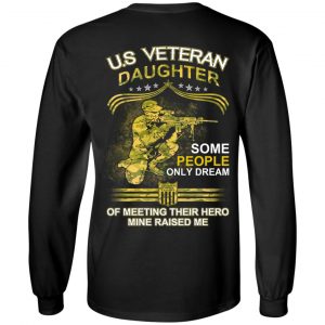 U.S Veteran Daughter Some People Only Dream Of Meeting Their Hero Mine Raised Me T-Shirts 21