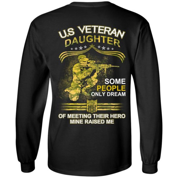 U.S Veteran Daughter Some People Only Dream Of Meeting Their Hero Mine Raised Me T-Shirts 9