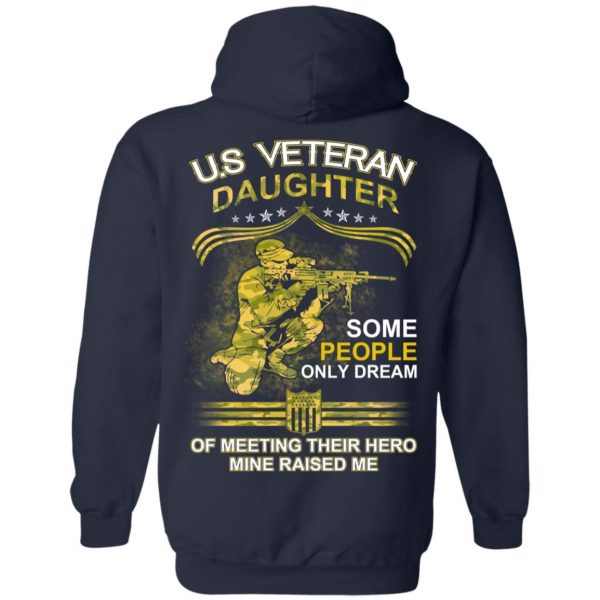 U.S Veteran Daughter Some People Only Dream Of Meeting Their Hero Mine Raised Me T-Shirts 11