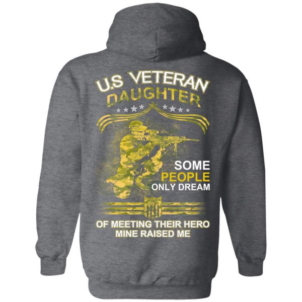 U.S Veteran Daughter Some People Only Dream Of Meeting Their Hero Mine Raised Me T-Shirts 12