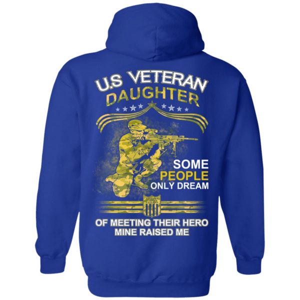 U.S Veteran Daughter Some People Only Dream Of Meeting Their Hero Mine Raised Me T-Shirts 13