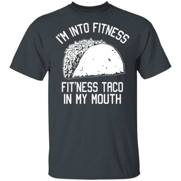 I’m Into Fitness Fit’ness Taco In My Mouth Funny Gym T-Shirts 2