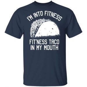 I’m Into Fitness Fit’ness Taco In My Mouth Funny Gym T-Shirts 15