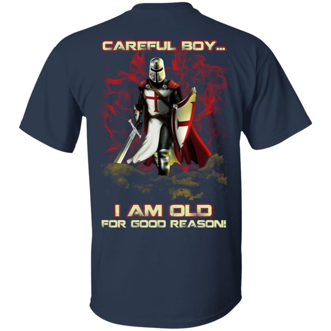 Knight Templar Careful Boy I Am Old For Good Reason T-Shirts | El Real ...