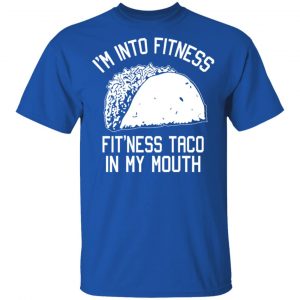 I’m Into Fitness Fit’ness Taco In My Mouth Funny Gym T-Shirts 16