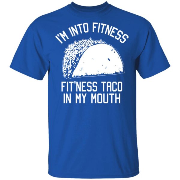 I’m Into Fitness Fit’ness Taco In My Mouth Funny Gym T-Shirts 4