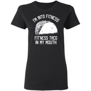I’m Into Fitness Fit’ness Taco In My Mouth Funny Gym T-Shirts 17