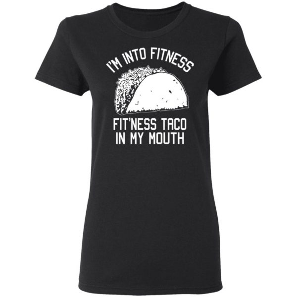 I’m Into Fitness Fit’ness Taco In My Mouth Funny Gym T-Shirts 5