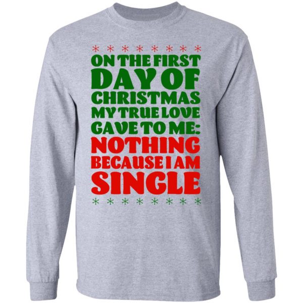 On The First Day Of Christmas My True Love Gave To Me Nothing Because I Am Single T-Shirts 7