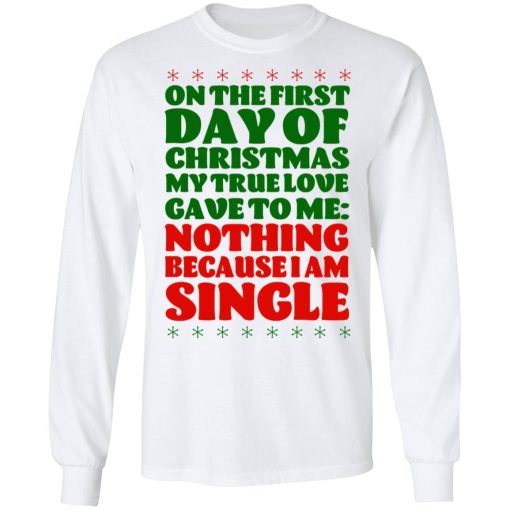 On The First Day Of Christmas My True Love Gave To Me Nothing Because I Am Single T-Shirts 8