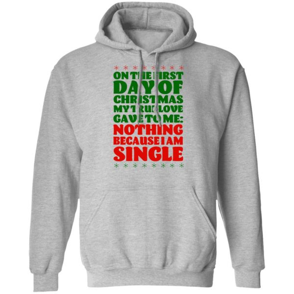 On The First Day Of Christmas My True Love Gave To Me Nothing Because I Am Single T-Shirts 10