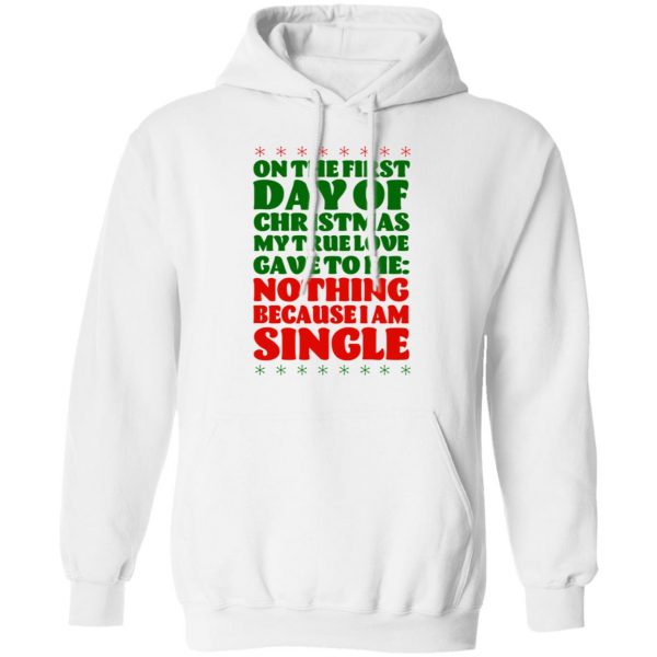 On The First Day Of Christmas My True Love Gave To Me Nothing Because I Am Single T-Shirts 11