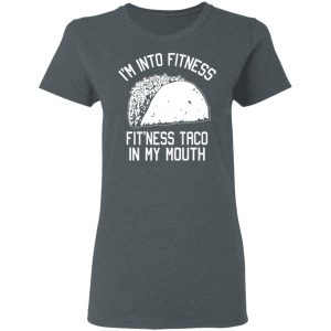 I’m Into Fitness Fit’ness Taco In My Mouth Funny Gym T-Shirts 18