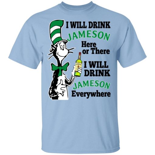 Dr Seuss I Will Drink Jameson Here Or There I Will Drink Jameson Everywhere T-Shirts