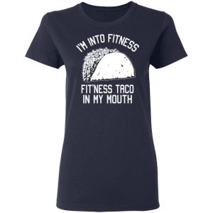 I’m Into Fitness Fit’ness Taco In My Mouth Funny Gym T-Shirts 19